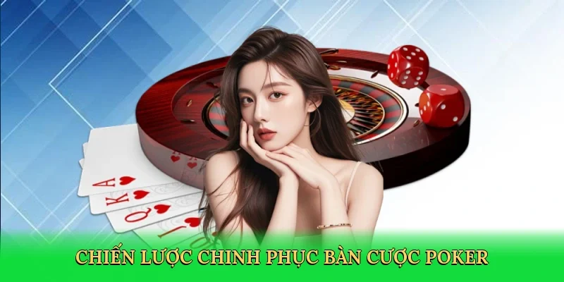 Chiến lược chinh phục bàn cược poker
