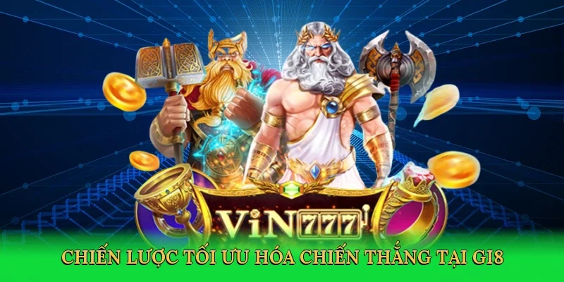 Chiến lược tối ưu hóa chiến thắng tại GI8
