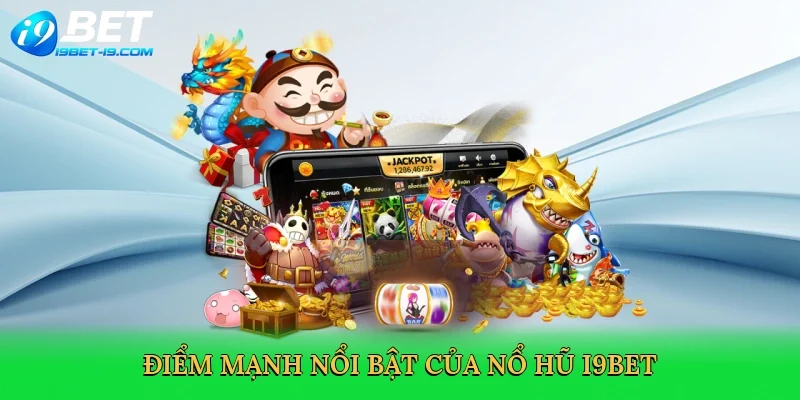 Điểm mạnh nổi bật của nổ hũ i9bet