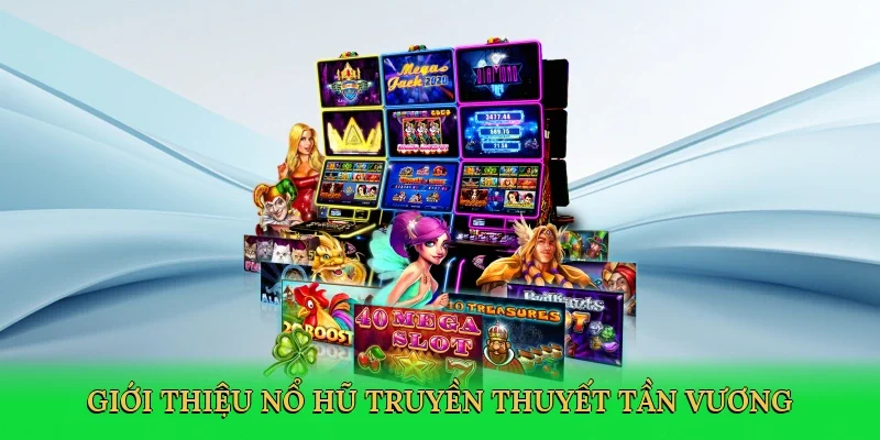 Giới thiệu nổ hũ truyền thuyết Tần Vương
