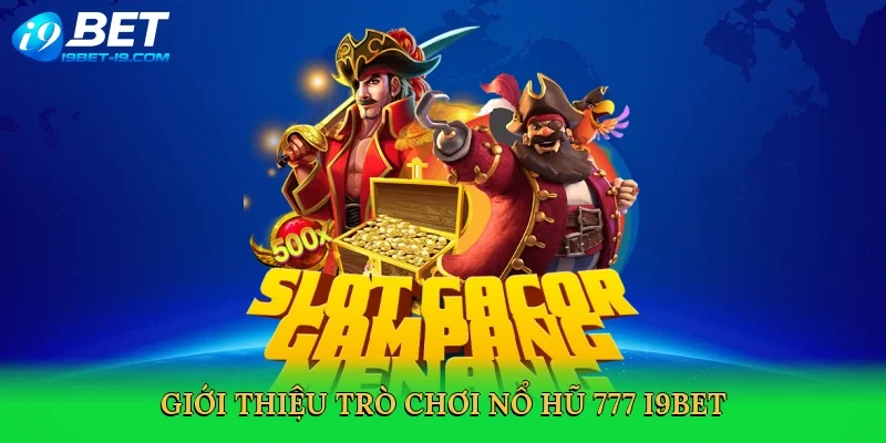 Giới thiệu trò chơi nổ hũ 777 i9bet