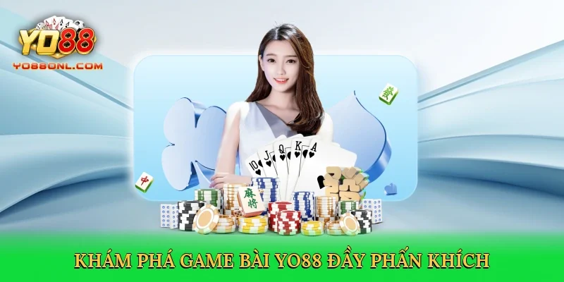 Khám phá game bài Yo88 đầy phấn khích