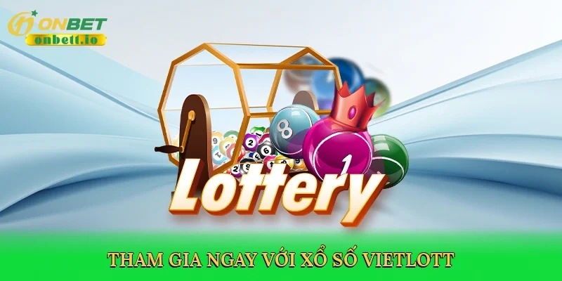 Tham gia ngay với Xổ số Vietlott