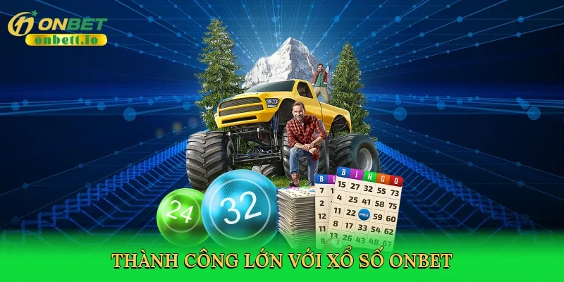 Thành công lớn với xổ số Onbet