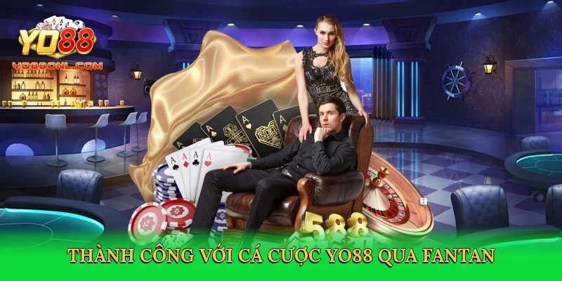 Thành công với cá cược Yo88 qua fantan