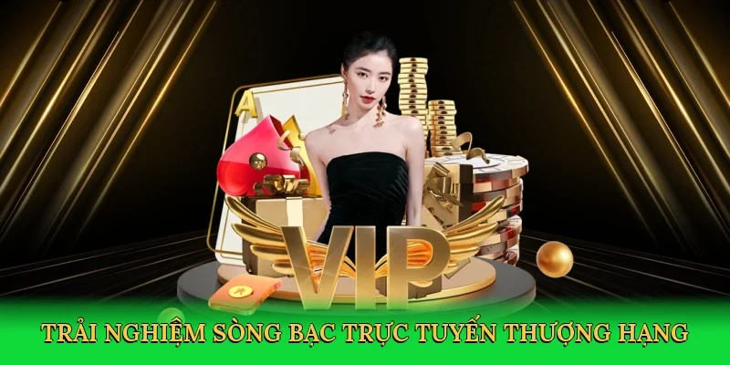 Trải nghiệm sòng bạc trực tuyến thượng hạng