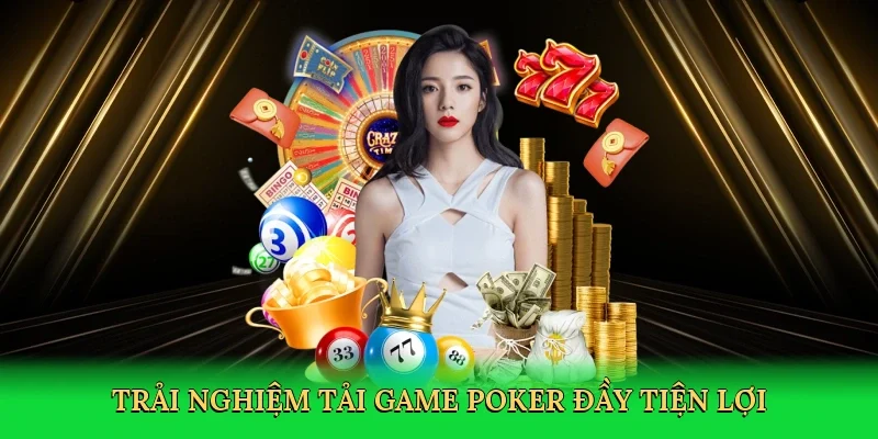 Trải nghiệm tải game poker đầy tiện lợi