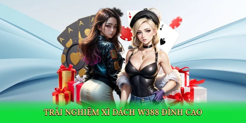 Trải nghiệm xì dách W388 đỉnh cao