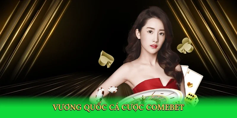 Vương quốc cá cược Comebet