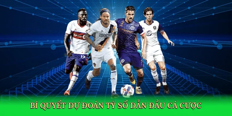 Bí quyết dự đoán tỷ số dẫn đầu cá cược