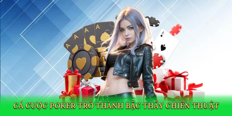 Cá cược poker trở thành bậc thầy chiến thuật