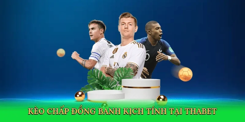 Kèo chấp đồng banh kịch tính tại Thabet