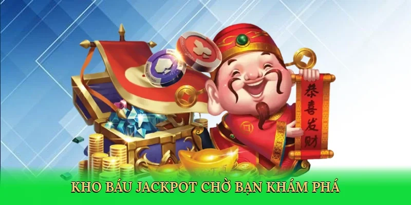 Kho báu jackpot chờ bạn khám phá
