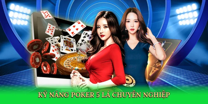 Kỹ năng poker 5 lá chuyên nghiệp