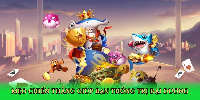 Mẹo chiến thắng giúp bạn thống trị đại dương