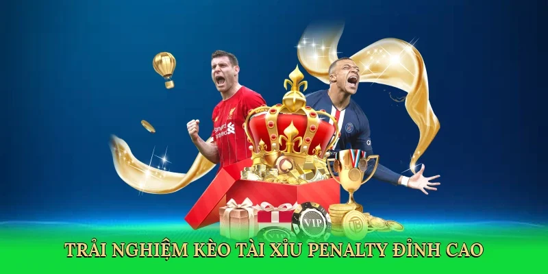 Trải nghiệm kèo tài xỉu penalty đỉnh cao
