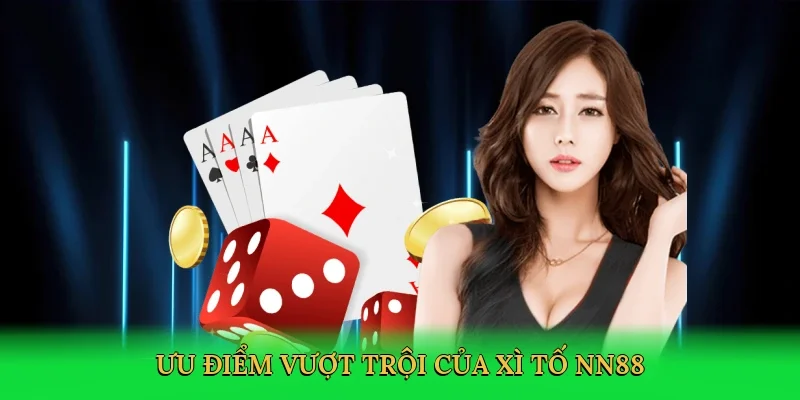 Ưu điểm vượt trội của xì tố NN88